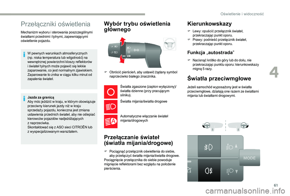 CITROEN JUMPER 2019 Instrukcja obsługi (in Polish) 61
Przełączniki oświetlenia
W pewnych warunkach atmosferycznych
(np. niska temperatura lub wilgotność) na
wewnętrznej powierzchni kloszy reflektorów
i świateł tylnych może pojawić się CITROEN JUMPER 2019 Instrukcja obsługi (in Polish) 61
Przełączniki oświetlenia
W pewnych warunkach atmosferycznych
(np. niska temperatura lub wilgotność) na
wewnętrznej powierzchni kloszy reflektorów
i świateł tylnych może pojawić się