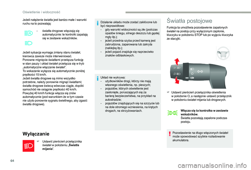 CITROEN JUMPER 2019 Instrukcja obsługi (in Polish) 64
Jeżeli natężenie światła jest bardzo małe i warunki
r uchu na to pozwalają:
Jeżeli sytuacja wymaga zmiany stanu świateł,
kierowca zawsze może inter weniować.
Ponowne mignięcie świat CITROEN JUMPER 2019 Instrukcja obsługi (in Polish) 64
Jeżeli natężenie światła jest bardzo małe i warunki
r uchu na to pozwalają:
Jeżeli sytuacja wymaga zmiany stanu świateł,
kierowca zawsze może inter weniować.
Ponowne mignięcie świat
