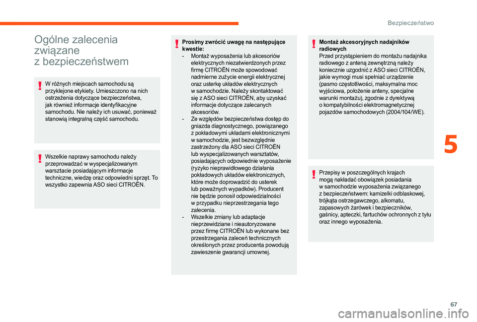 CITROEN JUMPER 2019  Instrukcja obsługi (in Polish) 67
Ogólne zalecenia 
związane 
z
 be
zpieczeństwem
W różnych miejscach samochodu są 
przyklejone etykiety. Umieszczono na nich 
ostrzeżenia dotyczące bezpieczeństwa, 
jak również informacje