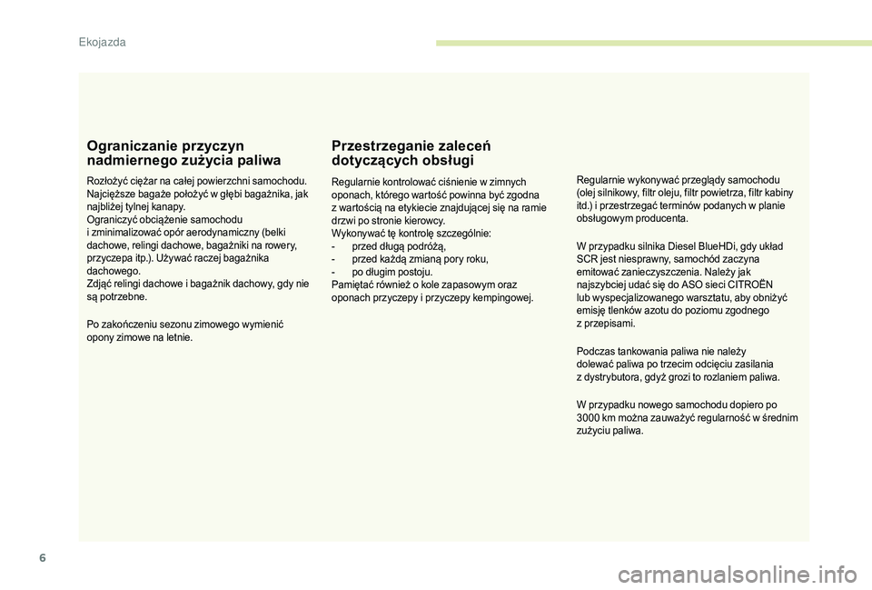 CITROEN JUMPER 2019 Instrukcja obsługi (in Polish) 6
Ograniczanie przyczyn
nadmiernego zużycia paliwa
Rozłożyć ciężar na całej powierzchni samochodu.
Najcięższe bagaże położyć w głębi bagażnika, jak
najbliżej tylnej kanapy.
Ograni CITROEN JUMPER 2019 Instrukcja obsługi (in Polish) 6
Ograniczanie przyczyn
nadmiernego zużycia paliwa
Rozłożyć ciężar na całej powierzchni samochodu.
Najcięższe bagaże położyć w głębi bagażnika, jak
najbliżej tylnej kanapy.
Ograni