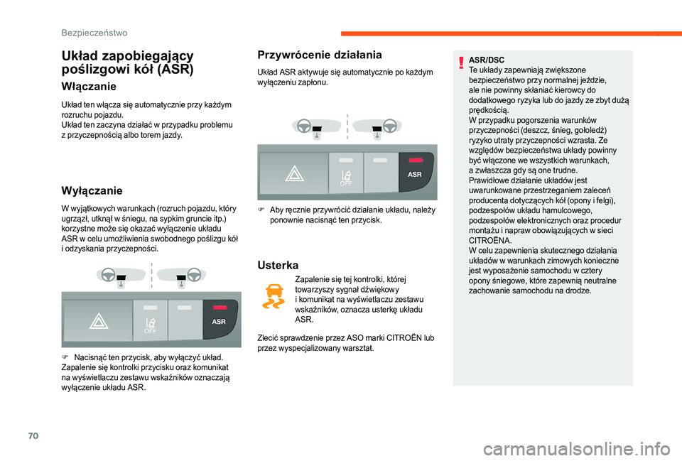 CITROEN JUMPER 2019  Instrukcja obsługi (in Polish) 70
Układ zapobiegający 
poślizgowi kół (ASR)
Włączanie
Układ ten włącza się automatycznie przy każdym 
rozruchu pojazdu.
Układ ten zaczyna działać w  przypadku problemu 
z
  przyczepno�