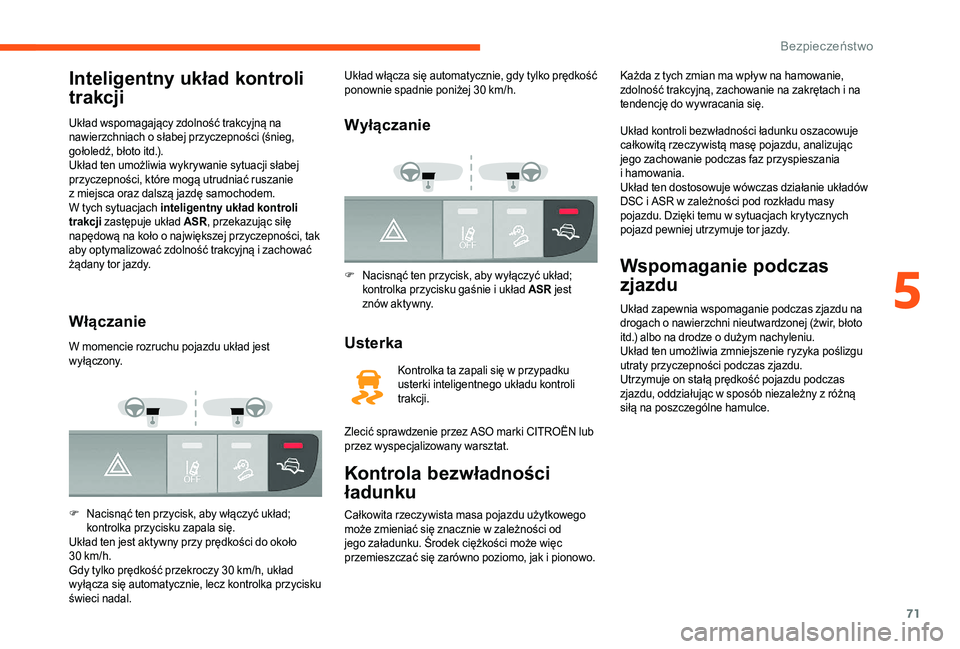CITROEN JUMPER 2019 Instrukcja obsługi (in Polish) 71
Inteligentny układ kontroli
trakcji
Układ wspomagający zdolność trakcyjną na
nawierzchniach o słabej przyczepności (śnieg,
gołoledź, błoto itd.).
Układ ten umożliwia wykrywanie sy CITROEN JUMPER 2019 Instrukcja obsługi (in Polish) 71
Inteligentny układ kontroli
trakcji
Układ wspomagający zdolność trakcyjną na
nawierzchniach o słabej przyczepności (śnieg,
gołoledź, błoto itd.).
Układ ten umożliwia wykrywanie sy