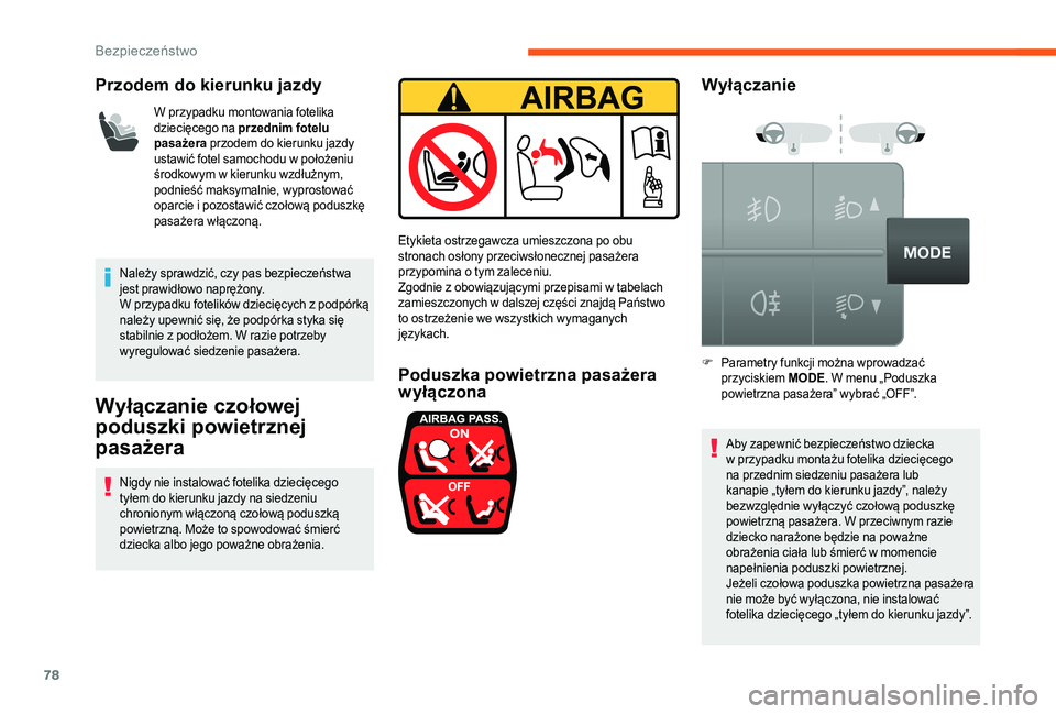 CITROEN JUMPER 2019 Instrukcja obsługi (in Polish) 78
Przodem do kierunku jazdy
W przypadku montowania fotelika
dziecięcego na przednim fotelu
pasażera przodem do kierunku jazdy
ustawić fotel samochodu w
położeniu
środkowym w
kierunku wz CITROEN JUMPER 2019 Instrukcja obsługi (in Polish) 78
Przodem do kierunku jazdy
W przypadku montowania fotelika
dziecięcego na przednim fotelu
pasażera przodem do kierunku jazdy
ustawić fotel samochodu w
położeniu
środkowym w
kierunku wz