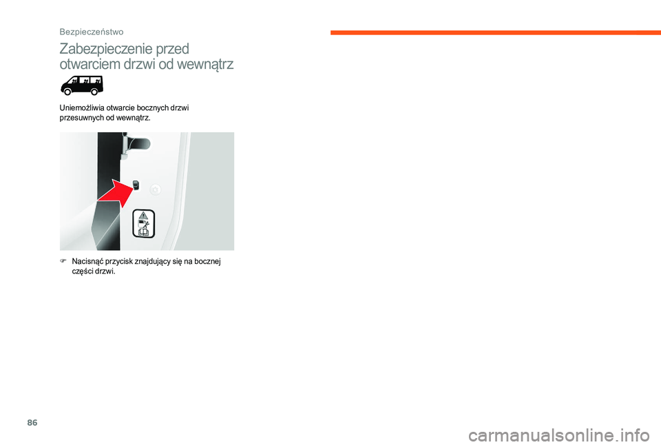 CITROEN JUMPER 2019 Instrukcja obsługi (in Polish) 86
Zabezpieczenie przed
otwarciem drzwi od wewnątrz
Uniemożliwia otwarcie bocznych drzwi
przesuwnych od wewnątrz.
F
N
acisnąć przycisk znajdujący się na bocznej
części drzwi.
Bezpieczeń CITROEN JUMPER 2019 Instrukcja obsługi (in Polish) 86
Zabezpieczenie przed
otwarciem drzwi od wewnątrz
Uniemożliwia otwarcie bocznych drzwi
przesuwnych od wewnątrz.
F
N
acisnąć przycisk znajdujący się na bocznej
części drzwi.
Bezpieczeń