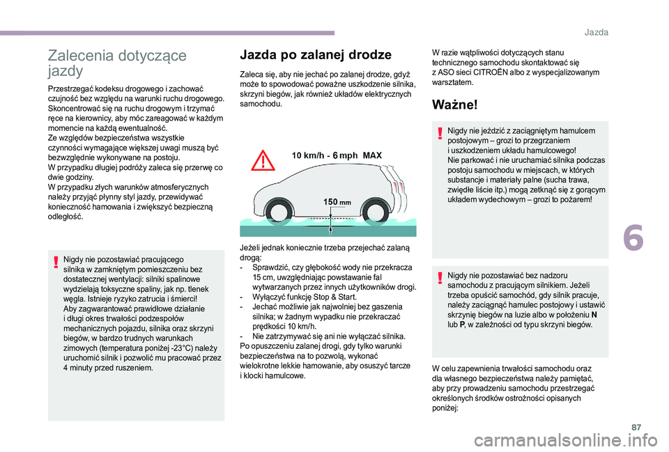 CITROEN JUMPER 2019  Instrukcja obsługi (in Polish) 87
Zalecenia dotyczące 
jazdy
Przestrzegać kodeksu drogowego i zachować 
c zujność bez względu na warunki ruchu drogowego.
Skoncentrować się na ruchu drogowym i
  trzymać 
ręce na kierownicy