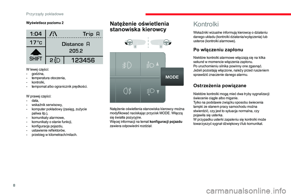 CITROEN JUMPER 2019  Instrukcja obsługi (in Polish) 8
W lewej części:
- godzina,
-
 
t
 emperatura otoczenia,
-
 ko

ntrolki,
-
 
t
 empomat albo ogranicznik prędkości.
W prawej części:
-
 
d
 ata,
-
 
w
 skaźnik ser wisowy,
-
 
k
 omputer pokł