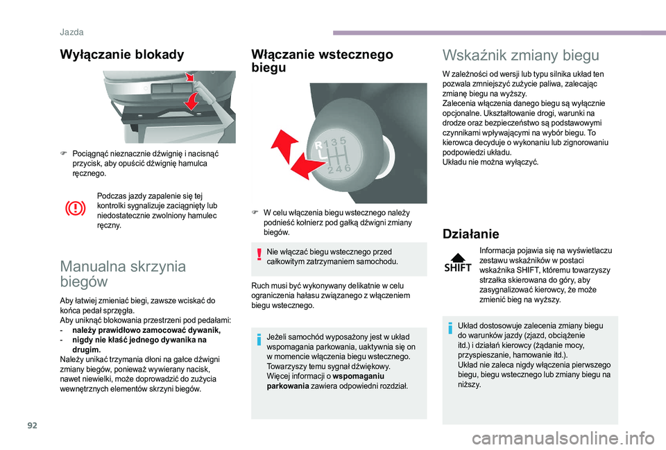 CITROEN JUMPER 2019 Instrukcja obsługi (in Polish) 92
Wyłączanie blokady
Podczas jazdy zapalenie się tej
kontrolki sygnalizuje zaciągnięty lub
niedostatecznie zwolniony hamulec
r ę c z ny.
Manualna skrzynia
biegów
Aby łatwiej zmieniać bie CITROEN JUMPER 2019 Instrukcja obsługi (in Polish) 92
Wyłączanie blokady
Podczas jazdy zapalenie się tej
kontrolki sygnalizuje zaciągnięty lub
niedostatecznie zwolniony hamulec
r ę c z ny.
Manualna skrzynia
biegów
Aby łatwiej zmieniać bie