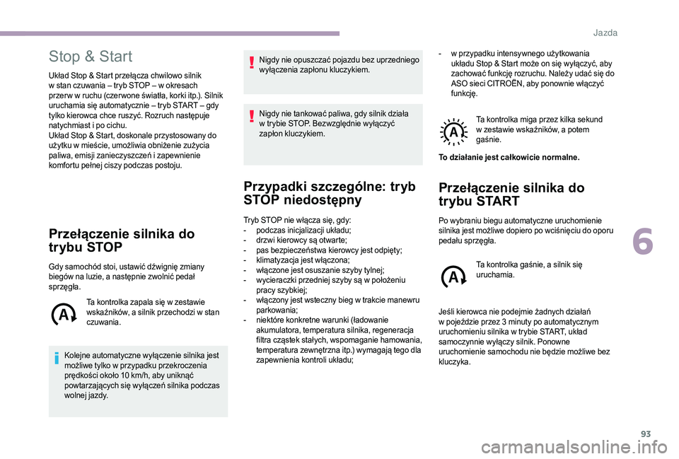 CITROEN JUMPER 2019 Instrukcja obsługi (in Polish) 93
Stop & Start
Układ Stop & Start przełącza chwilowo silnik
w stan czuwania – tryb STOP – w okresach
przer w w
ruchu (czer wone światła, korki itp.). Silnik
uruchamia się automatycz CITROEN JUMPER 2019 Instrukcja obsługi (in Polish) 93
Stop & Start
Układ Stop & Start przełącza chwilowo silnik
w stan czuwania – tryb STOP – w okresach
przer w w
ruchu (czer wone światła, korki itp.). Silnik
uruchamia się automatycz
