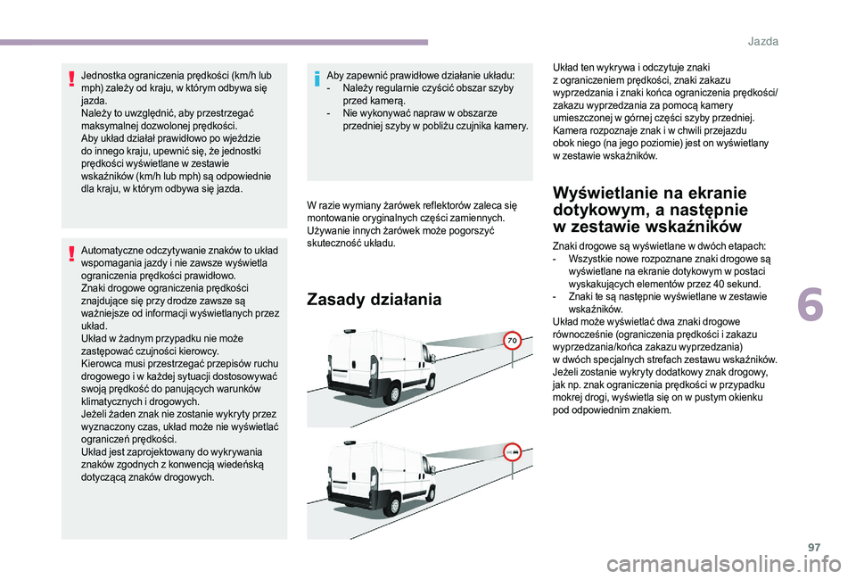 CITROEN JUMPER 2019 Instrukcja obsługi (in Polish) 97
Jednostka ograniczenia prędkości (km/h lub
mph) zależy od kraju, w którym odbywa się
jazda.
Należy to uwzględnić, aby przestrzegać
maksymalnej dozwolonej prędkości.
Aby układ dział CITROEN JUMPER 2019 Instrukcja obsługi (in Polish) 97
Jednostka ograniczenia prędkości (km/h lub
mph) zależy od kraju, w którym odbywa się
jazda.
Należy to uwzględnić, aby przestrzegać
maksymalnej dozwolonej prędkości.
Aby układ dział