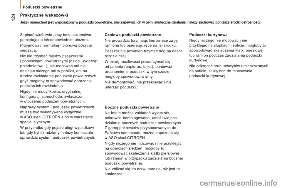 CITROEN JUMPER 2017 Instrukcja obsługi (in Polish) 124
Jumper_pl_Chap05_Securite_ed01-2016
praktyczne wskazówki
Jeżeli samochód jest wyposażony w poduszki powietrzne, aby zapewnić ich w pełni skuteczne działanie, należy zachować poniższe ś CITROEN JUMPER 2017 Instrukcja obsługi (in Polish) 124
Jumper_pl_Chap05_Securite_ed01-2016
praktyczne wskazówki
Jeżeli samochód jest wyposażony w poduszki powietrzne, aby zapewnić ich w pełni skuteczne działanie, należy zachować poniższe ś