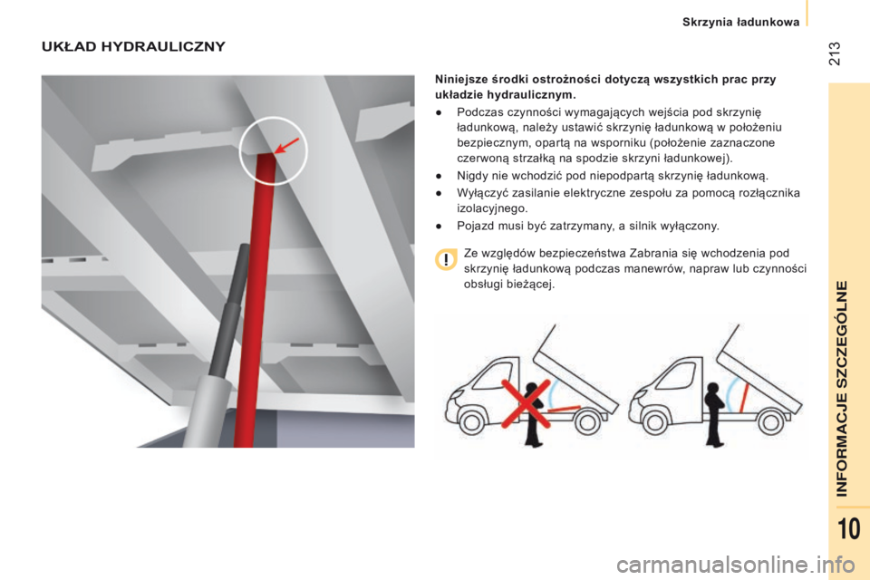 CITROEN JUMPER 2017 Instrukcja obsługi (in Polish) 213
Jumper_pl_Chap10_Particularites_ed01-2016
UKŁAD HYDRAULICZNY
Niniejsze środki ostrożności dotyczą wszystkich prac przy
układzie hydraulicznym.
●
Podczas czynności wymagających wejści CITROEN JUMPER 2017 Instrukcja obsługi (in Polish) 213
Jumper_pl_Chap10_Particularites_ed01-2016
UKŁAD HYDRAULICZNY
Niniejsze środki ostrożności dotyczą wszystkich prac przy
układzie hydraulicznym.
●
Podczas czynności wymagających wejści