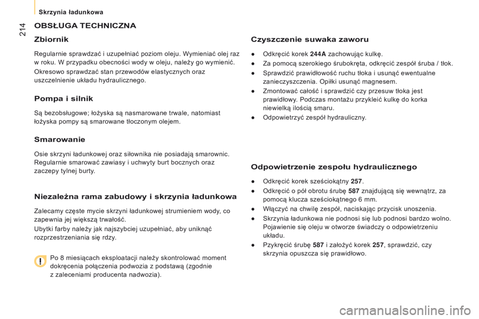 CITROEN JUMPER 2017 Instrukcja obsługi (in Polish) 214
Jumper_pl_Chap10_Particularites_ed01-2016
OBsŁUGA tECHNICZNA
Zbiornik
Regularnie sprawdzać i uzupełniać poziom oleju. Wymieniać olej raz
w roku. W przypadku obecności wody w oleju, CITROEN JUMPER 2017 Instrukcja obsługi (in Polish) 214
Jumper_pl_Chap10_Particularites_ed01-2016
OBsŁUGA tECHNICZNA
Zbiornik
Regularnie sprawdzać i uzupełniać poziom oleju. Wymieniać olej raz
w roku. W przypadku obecności wody w oleju,
