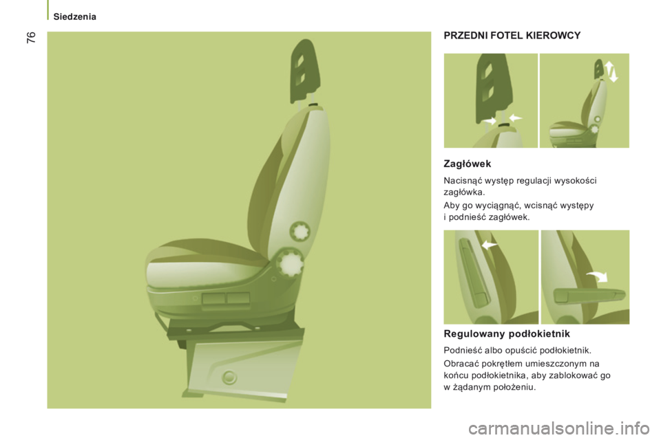 CITROEN JUMPER 2017  Instrukcja obsługi (in Polish)  76
Jumper_pl_Chap03_Ergo-et-confort_ed01-2016
pRZEDNI FOtEL KIEROWCY
Zagłówek
Nacisnąć występ regulacji wysokości 
zagłówka.
Aby go wyciągnąć, wcisnąć występy 
i
  podnieść zagłówek