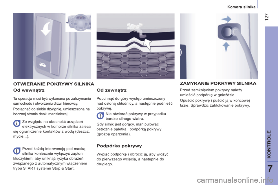 CITROEN JUMPER 2016 Instrukcja obsługi (in Polish) 127
jumper_pl_Chap07_Verifications_ed01-2015
Od wewnątrz
Ta operacja musi być wykonana po zatrzymaniu
samochodu i otworzeniu drzwi kierowcy.
Pociągnąć do siebie dźwignię, umieszczoną na
bo CITROEN JUMPER 2016 Instrukcja obsługi (in Polish) 127
jumper_pl_Chap07_Verifications_ed01-2015
Od wewnątrz
Ta operacja musi być wykonana po zatrzymaniu
samochodu i otworzeniu drzwi kierowcy.
Pociągnąć do siebie dźwignię, umieszczoną na
bo