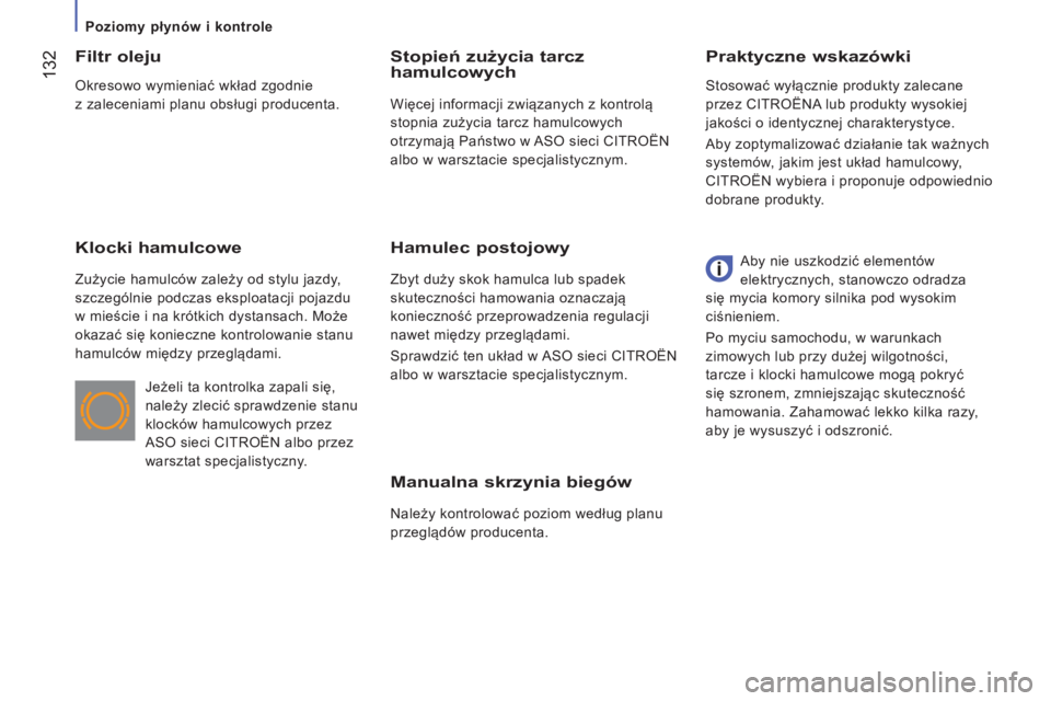 CITROEN JUMPER 2016 Instrukcja obsługi (in Polish) 132
jumper_pl_Chap07_Verifications_ed01-2015
Manualna skrzynia biegów
Należy kontrolować poziom według planu
przeglądów producenta.
praktyczne wskazówki
Filtr
oleju
Klocki hamulcowe
Zużycie CITROEN JUMPER 2016 Instrukcja obsługi (in Polish) 132
jumper_pl_Chap07_Verifications_ed01-2015
Manualna skrzynia biegów
Należy kontrolować poziom według planu
przeglądów producenta.
praktyczne wskazówki
Filtr
oleju
Klocki hamulcowe
Zużycie