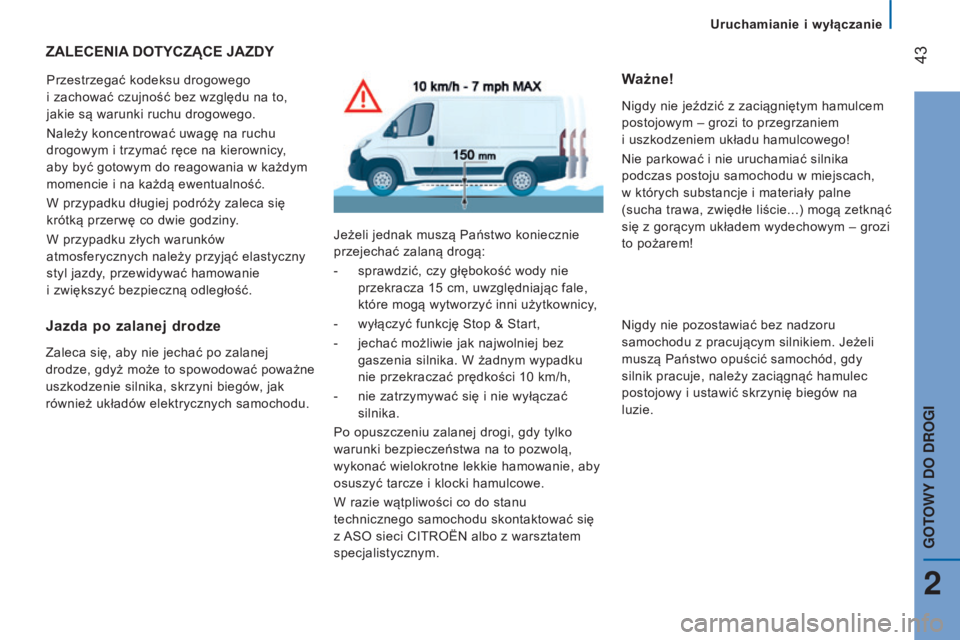CITROEN JUMPER 2016 Instrukcja obsługi (in Polish) 43
jumper_pl_Chap02_Pret-a-Partir_ed01-2015
ZALECENIA DO t YCZ ą CE JAZDY
Przestrzegać kodeksu drogowego
i
zachować czujność bez względu na to,
jakie są warunki ruchu drogowego.
Należy CITROEN JUMPER 2016 Instrukcja obsługi (in Polish) 43
jumper_pl_Chap02_Pret-a-Partir_ed01-2015
ZALECENIA DO t YCZ ą CE JAZDY
Przestrzegać kodeksu drogowego
i
zachować czujność bez względu na to,
jakie są warunki ruchu drogowego.
Należy