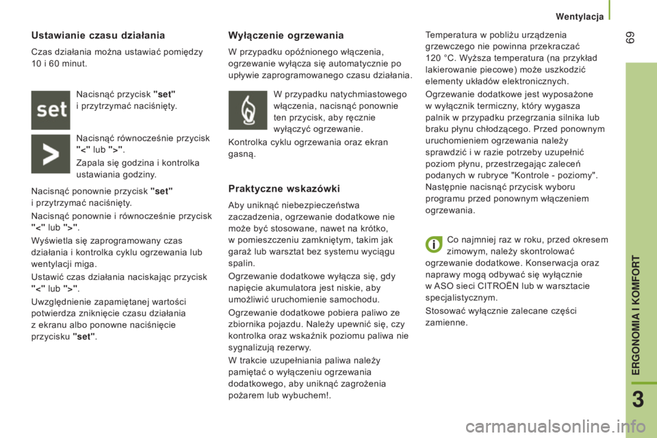 CITROEN JUMPER 2016 Instrukcja obsługi (in Polish) 69
jumper_pl_Chap03_Ergo-et-confort_ed01-2015
Co najmniej raz w roku, przed okresem
zimowym, należy skontrolować
ogrzewanie dodatkowe. Konserwacja oraz
naprawy mogą odbywać się wyłącznie
CITROEN JUMPER 2016 Instrukcja obsługi (in Polish) 69
jumper_pl_Chap03_Ergo-et-confort_ed01-2015
Co najmniej raz w roku, przed okresem
zimowym, należy skontrolować
ogrzewanie dodatkowe. Konserwacja oraz
naprawy mogą odbywać się wyłącznie