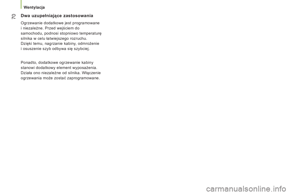 CITROEN JUMPER 2016 Instrukcja obsługi (in Polish) 70
jumper_pl_Chap03_Ergo-et-confort_ed01-2015
Dwa uzupełniające zastosowania
Ogrzewanie dodatkowe jest programowane
i niezależne. Przed wejściem do
samochodu, podnosi stopniowo temperaturę
s CITROEN JUMPER 2016 Instrukcja obsługi (in Polish) 70
jumper_pl_Chap03_Ergo-et-confort_ed01-2015
Dwa uzupełniające zastosowania
Ogrzewanie dodatkowe jest programowane
i niezależne. Przed wejściem do
samochodu, podnosi stopniowo temperaturę
s