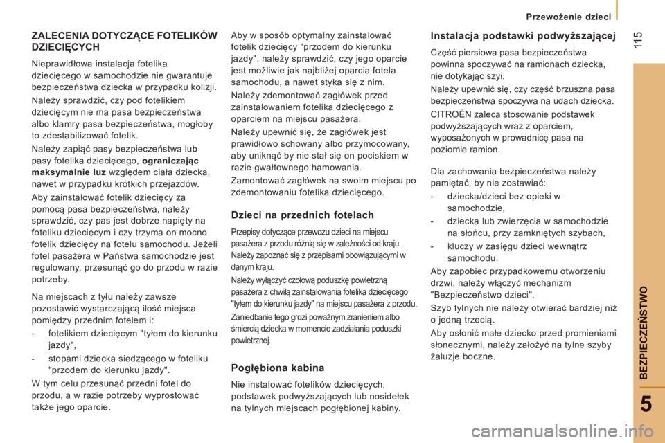 CITROEN JUMPER 2015 Instrukcja obsługi (in Polish) Przewożenie dzieci
115
5
BEZPIECZEŃSTWO
JUMPER-PAPIER_PL_CHAP05_SECURITE_ED01-2014
ZALECENIA DOTYCZĄCE FOTELIKÓW DZIECIĘCYCH
Nieprawidłowa instalacja fotelika
dziecięcego w samochodz CITROEN JUMPER 2015 Instrukcja obsługi (in Polish) Przewożenie dzieci
115
5
BEZPIECZEŃSTWO
JUMPER-PAPIER_PL_CHAP05_SECURITE_ED01-2014
ZALECENIA DOTYCZĄCE FOTELIKÓW DZIECIĘCYCH
Nieprawidłowa instalacja fotelika
dziecięcego w samochodz