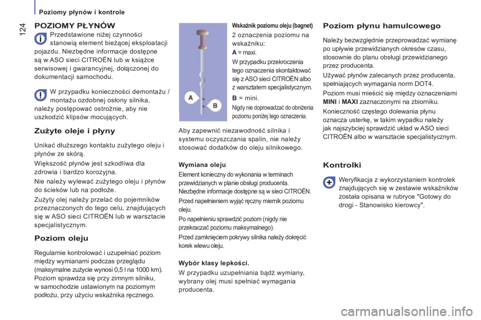 CITROEN JUMPER 2015 Instrukcja obsługi (in Polish) Poziomy płynów i kontrole
124
JUMPER-PAPIER_PL_CHAP07_VERIFICATIONS_ED01-2014
Zużyte oleje i płyny
Unikać dłuższego kontaktu zużytego oleju i
płynów ze skórą.
Większość pły CITROEN JUMPER 2015 Instrukcja obsługi (in Polish) Poziomy płynów i kontrole
124
JUMPER-PAPIER_PL_CHAP07_VERIFICATIONS_ED01-2014
Zużyte oleje i płyny
Unikać dłuższego kontaktu zużytego oleju i
płynów ze skórą.
Większość pły