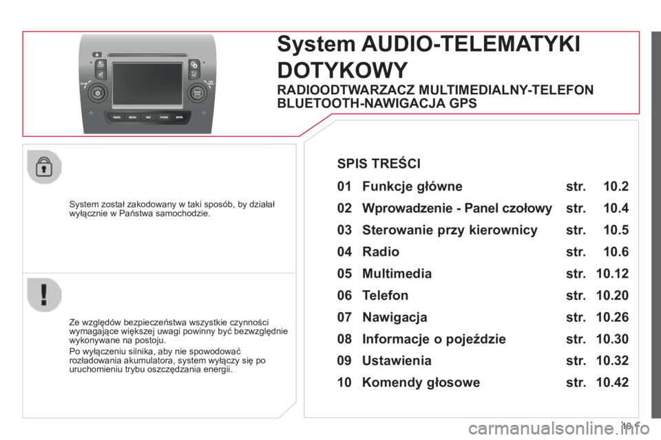 CITROEN JUMPER 2015 Instrukcja obsługi (in Polish) 10.1
JUMPER-PAPIER_PL_CHAP10A_AUTORADIO_FIAT-TACTILE-1_ED01-2014
System został zakodowany w taki sposób, by działał wyłącznie w Państwa samochodzie.
System AUDIO-TELEMATYKI
DOTYKOWY
CITROEN JUMPER 2015 Instrukcja obsługi (in Polish) 10.1
JUMPER-PAPIER_PL_CHAP10A_AUTORADIO_FIAT-TACTILE-1_ED01-2014
System został zakodowany w taki sposób, by działał wyłącznie w Państwa samochodzie.
System AUDIO-TELEMATYKI
DOTYKOWY
