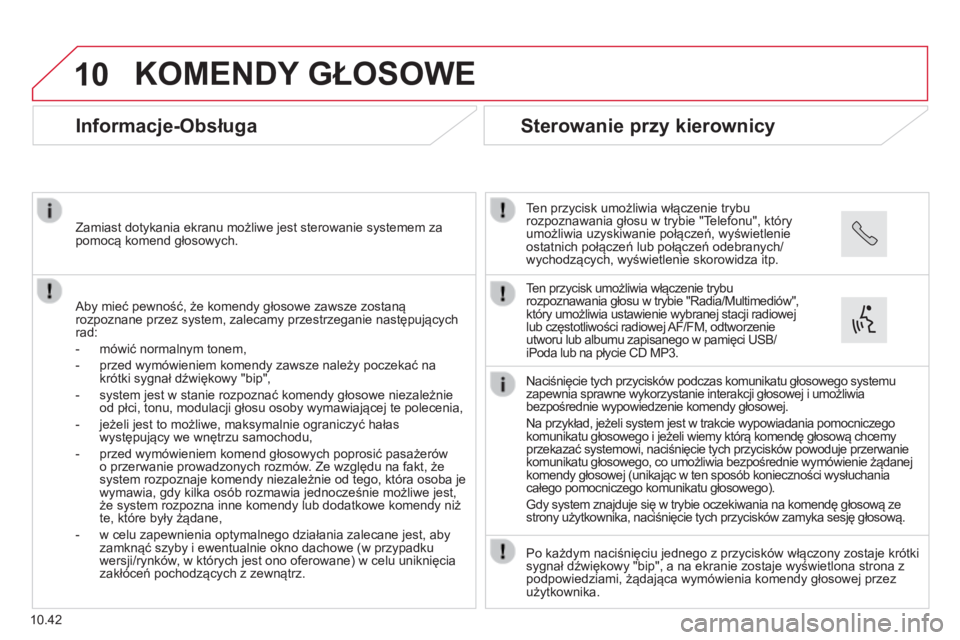 CITROEN JUMPER 2015 Instrukcja obsługi (in Polish) 10
10.42
KOMENDY GŁOSOWE
Informacje-Obsługa
Aby mieć pewność, że komendy głosowe zawsze zostaną rozpoznane przez system, zalecamy przestrzeganie następujących rad:
- mówić CITROEN JUMPER 2015 Instrukcja obsługi (in Polish) 10
10.42
KOMENDY GŁOSOWE
Informacje-Obsługa
Aby mieć pewność, że komendy głosowe zawsze zostaną rozpoznane przez system, zalecamy przestrzeganie następujących rad:
- mówić
