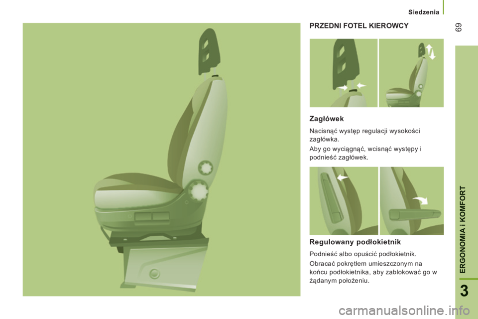 CITROEN JUMPER 2015  Instrukcja obsługi (in Polish)    Siedzenia   
69
3
ERGONOMIA i KOMFORT
JUMPER-PAPIER_PL_CHAP03_ERGO ET CONFORT_ED01-2014
 PRZEDNI FOTEL KIEROWCY 
  Zagłówek 
 Nacisnąć występ regulacji wysokości 
zagłówka. 
 Aby go wyciąg
