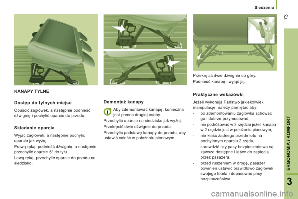 CITROEN JUMPER 2015  Instrukcja obsługi (in Polish)    Siedzenia   
73
3
ERGONOMIA i KOMFORT
JUMPER-PAPIER_PL_CHAP03_ERGO ET CONFORT_ED01-2014
 KANAPY  TYLNE 
  Demontaż kanapy 
  Aby zdemontować kanapę, konieczna 
jest pomoc drugiej osoby. 
 Przech