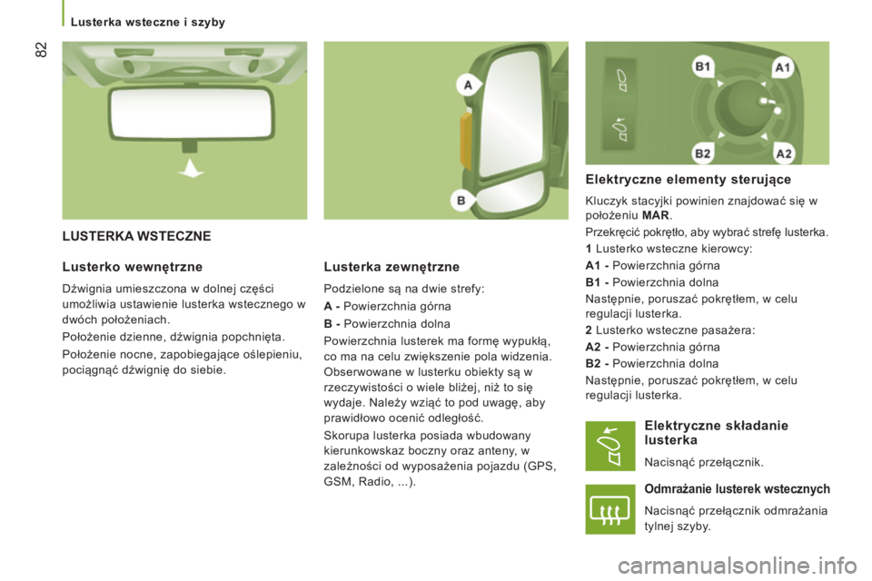 CITROEN JUMPER 2015  Instrukcja obsługi (in Polish)    Lusterka wsteczne i szyby   
82
JUMPER-PAPIER_PL_CHAP03_ERGO ET CONFORT_ED01-2014
 LUSTERKA  WSTECZNE 
  Lusterka zewnętrzne 
 Podzielone są na dwie strefy: 
  A -  Powierzchnia górna 
  B -  Po