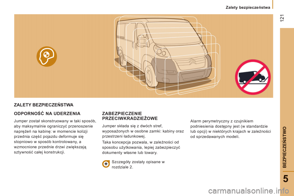 CITROEN JUMPER 2014 Instrukcja obsługi (in Polish) 12
1
5
BEZPIECZEŃSTW
O
Zalety bezpieczeństwa
ZALETY BEZPIECZEŃSTWA
ODPORNO
ŚĆ NA UDERZENIA
Jumper został skonstruowany w taki sposób,
aby maksymalnie ograniczyć przenoszenie
na CITROEN JUMPER 2014 Instrukcja obsługi (in Polish) 12
1
5
BEZPIECZEŃSTW
O
Zalety bezpieczeństwa
ZALETY BEZPIECZEŃSTWA
ODPORNO
ŚĆ NA UDERZENIA
Jumper został skonstruowany w taki sposób,
aby maksymalnie ograniczyć przenoszenie
na