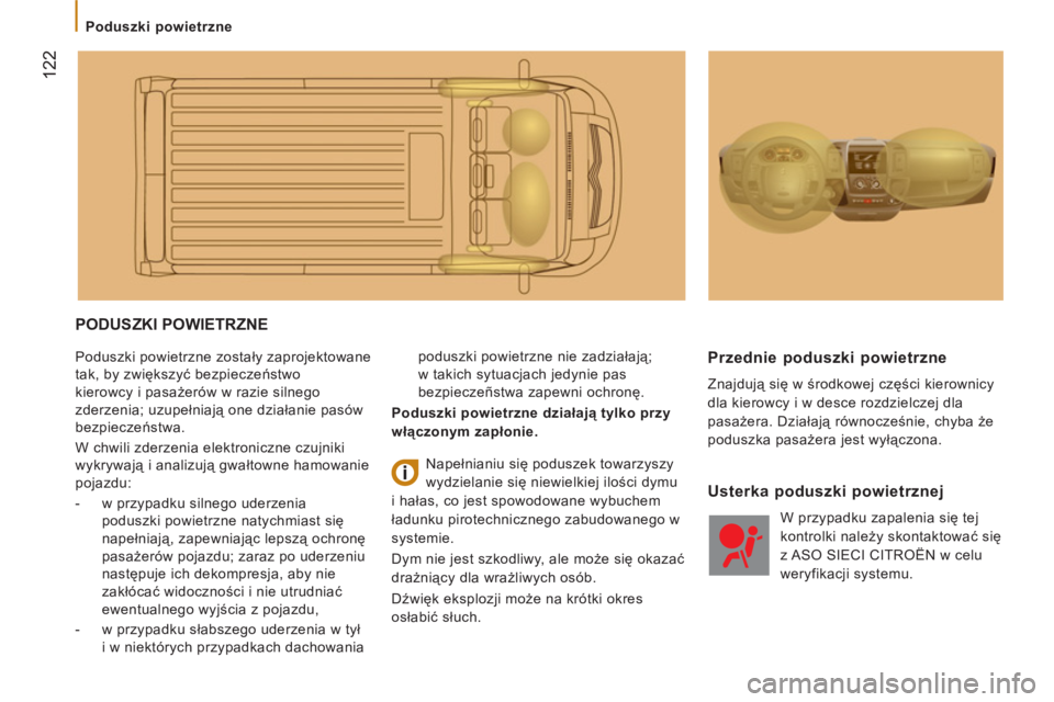 CITROEN JUMPER 2014 Instrukcja obsługi (in Polish) 122
Poduszki powietrzne
PODUSZKI POWIETRZNE
Poduszki powietrzne zostały zaprojektowane
tak, by zwiększyć bezpieczeństwo
kierowcy i pasażerów w razie silnego
zderzenia; uzupełniaj CITROEN JUMPER 2014 Instrukcja obsługi (in Polish) 122
Poduszki powietrzne
PODUSZKI POWIETRZNE
Poduszki powietrzne zostały zaprojektowane
tak, by zwiększyć bezpieczeństwo
kierowcy i pasażerów w razie silnego
zderzenia; uzupełniaj