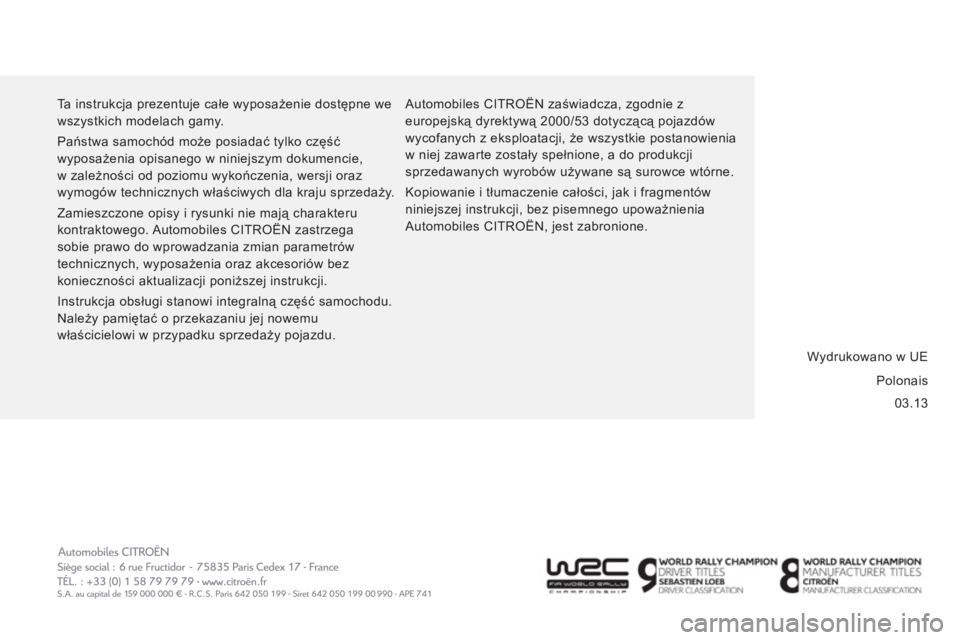 CITROEN JUMPER 2014  Instrukcja obsługi (in Polish) 03.13   Ta instrukcja prezentuje całe wyposażenie dostępne we 
wszystkich modelach gamy. 
  Państwa samochód może posiadać tylko część 
wyposażenia opisanego w niniejszym dokumencie, 
w zal