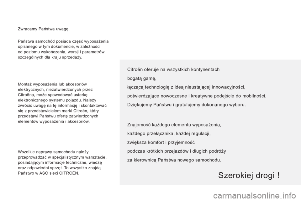 CITROEN JUMPER 2014  Instrukcja obsługi (in Polish)   Państwa samochód posiada część wyposażenia 
opisanego w tym dokumencie, w zależności 
od poziomu wykończenia, wersji i parametrów 
szczególnych dla kraju sprzedaży. 
  Montaż wyposażen