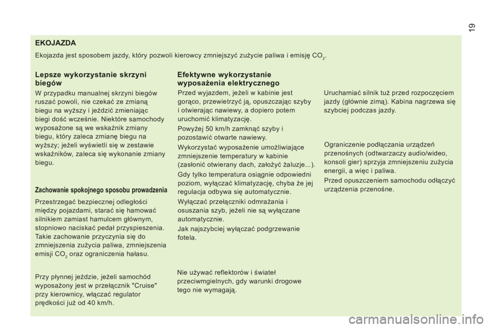 CITROEN JUMPER 2014  Instrukcja obsługi (in Polish) 19
   
 
 
 
 
 
 
 
 
 
 
 
 
 
 
 
 
 
 
 
 
 
 
 
 
 
 
 
 
 
 
 
EKOJAZDA 
 
Ekojazda jest sposobem jazdy, który pozwoli kierowcy zmniejszyć zużycie paliwa i emisję CO2. 
 
 
Lepsze wykorzysta