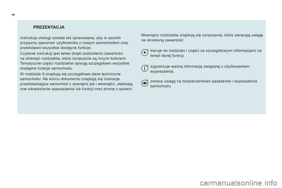 CITROEN JUMPER 2014  Instrukcja obsługi (in Polish) 4
  PREZENTACJA 
 
Wewnątrz rozdziałów znajdują się oznaczenia, które zwracają uwagę 
na określoną zawartość:    Instrukcja obsługi została tak opracowana, aby w sposób 
przyjazny zapoz