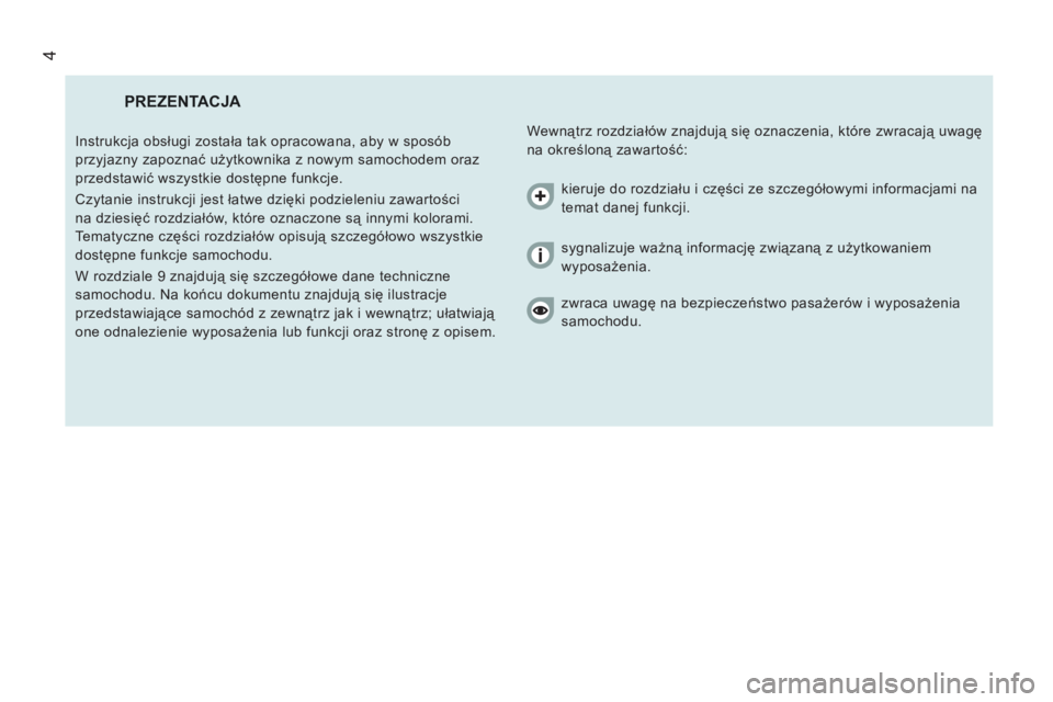 CITROEN JUMPER 2014 Instrukcja obsługi (in Polish) 4
PREZENTACJA
Wewnątrz rozdziałów znajdują się oznaczenia, które zwracają uwagę
na określoną zawartość: Instrukcja obsługi została tak opracowana, aby w sposób
przyjazny zapoz CITROEN JUMPER 2014 Instrukcja obsługi (in Polish) 4
PREZENTACJA
Wewnątrz rozdziałów znajdują się oznaczenia, które zwracają uwagę
na określoną zawartość: Instrukcja obsługi została tak opracowana, aby w sposób
przyjazny zapoz