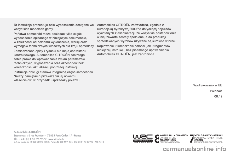 CITROEN JUMPER 2013  Instrukcja obsługi (in Polish) 08.12     Ta instrukcja prezentuje całe wyposażenie dostępne we 
wszystkich modelach gamy. 
  Państwa samochód może posiadać tylko część 
wyposażenia opisanego w niniejszym dokumencie, 
w z