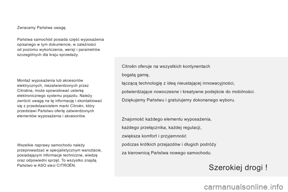 CITROEN JUMPER 2013 Instrukcja obsługi (in Polish) Państwa samochód posiada część wyposażenia
opisanego w tym dokumencie, w zależności
od poziomu wykończenia, wersji i parametrów
szczególnych dla kraju sprzedaży.
Montaż wyposażen CITROEN JUMPER 2013 Instrukcja obsługi (in Polish) Państwa samochód posiada część wyposażenia
opisanego w tym dokumencie, w zależności
od poziomu wykończenia, wersji i parametrów
szczególnych dla kraju sprzedaży.
Montaż wyposażen