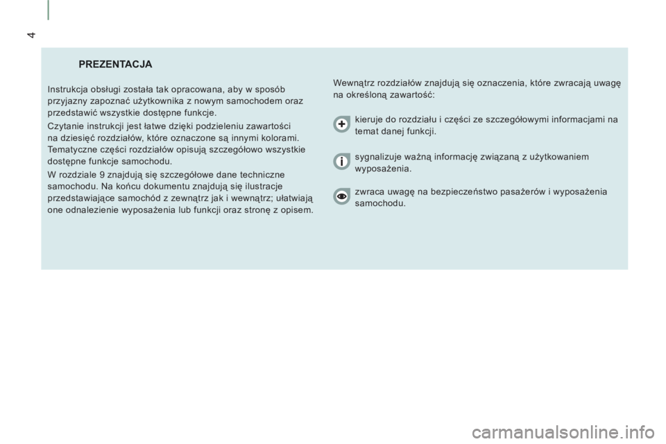 CITROEN JUMPER 2013  Instrukcja obsługi (in Polish) 4
  PREZENTACJA 
 
Wewnątrz rozdziałów znajdują się oznaczenia, które zwracają uwagę 
na określoną zawartość:    Instrukcja obsługi została tak opracowana, aby w sposób 
przyjazny zapoz