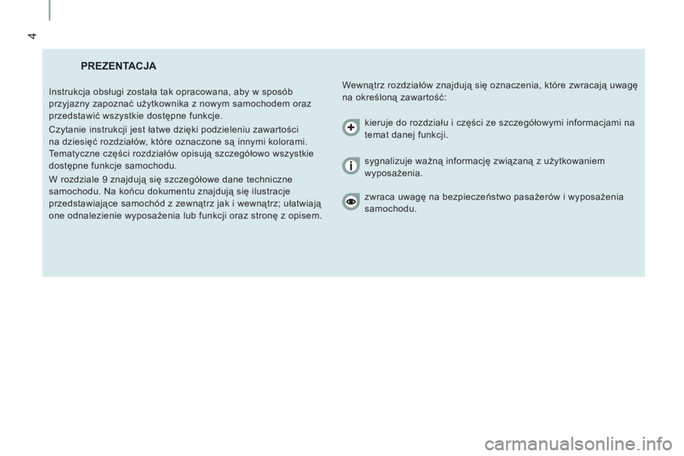 CITROEN JUMPER 2013 Instrukcja obsługi (in Polish) 4
PREZENTACJA
Wewnątrz rozdziałów znajdują się oznaczenia, które zwracają uwagę
na określoną zawartość: Instrukcja obsługi została tak opracowana, aby w sposób
przyjazny zapoz CITROEN JUMPER 2013 Instrukcja obsługi (in Polish) 4
PREZENTACJA
Wewnątrz rozdziałów znajdują się oznaczenia, które zwracają uwagę
na określoną zawartość: Instrukcja obsługi została tak opracowana, aby w sposób
przyjazny zapoz