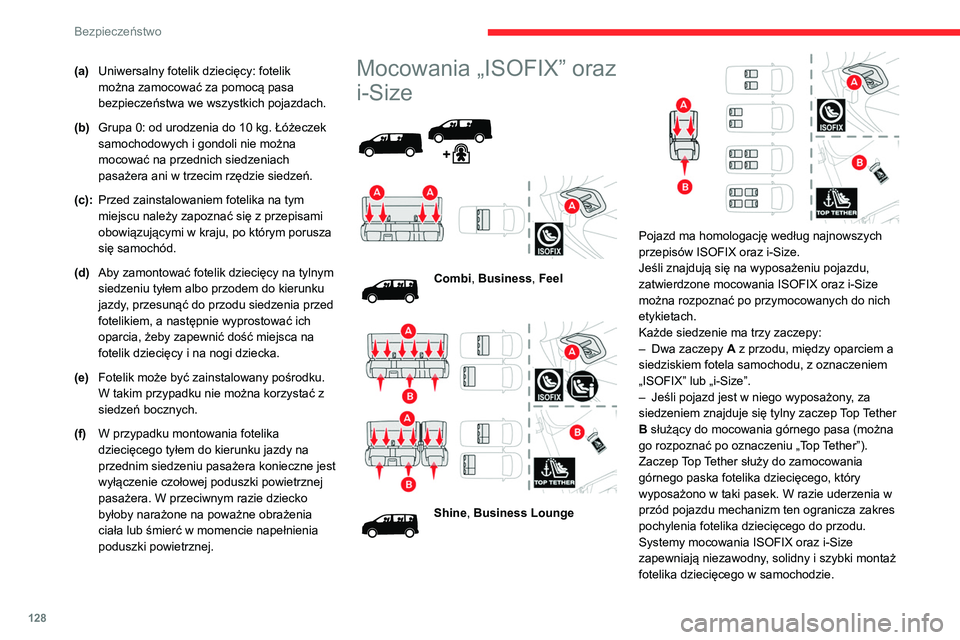 CITROEN JUMPER SPACETOURER 2021  Instrukcja obsługi (in Polish) 128
Bezpieczeństwo
(a)Uniwersalny fotelik dziecięcy: fotelik 
można zamocować za pomocą pasa 
bezpieczeństwa we wszystkich pojazdach.
(b) Grupa 0: od urodzenia do 10 kg. Łóżeczek 
samochodowy