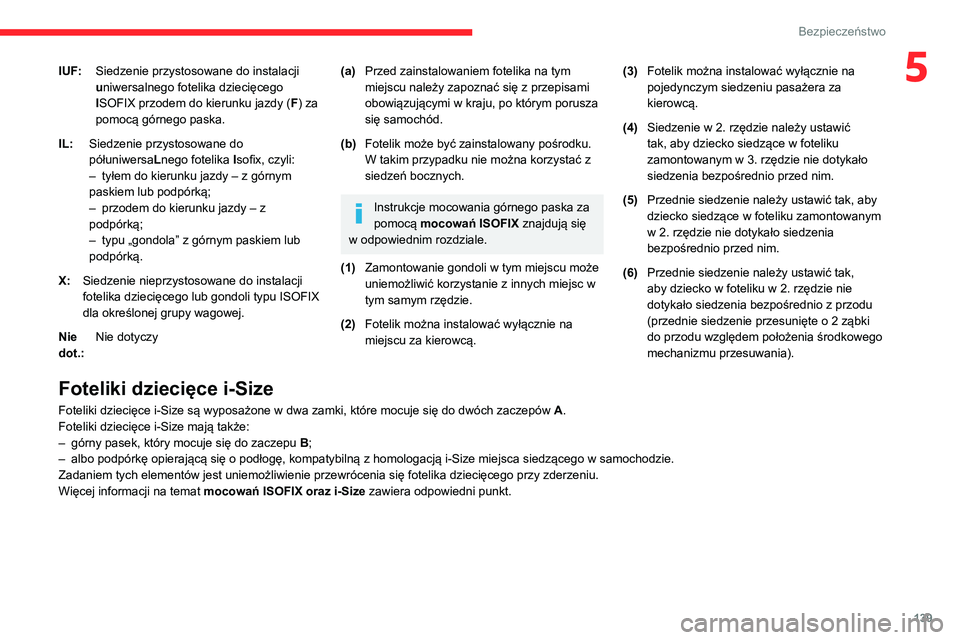 CITROEN JUMPER SPACETOURER 2021 Instrukcja obsługi (in Polish) 139
Bezpieczeństwo
5IUF:Siedzenie przystosowane do instalacji
uniwersalnego fotelika dziecięcego
ISOFIX przodem do kierunku jazdy ( F) za
pomocą górnego paska.
IL: Siedzenie przystosowane do
p CITROEN JUMPER SPACETOURER 2021 Instrukcja obsługi (in Polish) 139
Bezpieczeństwo
5IUF:Siedzenie przystosowane do instalacji
uniwersalnego fotelika dziecięcego
ISOFIX przodem do kierunku jazdy ( F) za
pomocą górnego paska.
IL: Siedzenie przystosowane do
p