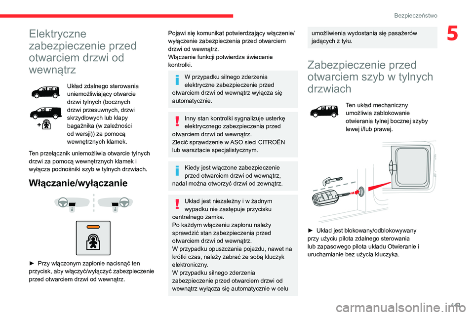 CITROEN JUMPER SPACETOURER 2021 Instrukcja obsługi (in Polish) 143
Bezpieczeństwo
5Elektryczne
zabezpieczenie przed
otwarciem drzwi od
wewnątrz
Układ zdalnego sterowania
uniemożliwiający otwarcie
drzwi tylnych (bocznych
drzwi przesuwnych, drzwi
skrzyd CITROEN JUMPER SPACETOURER 2021 Instrukcja obsługi (in Polish) 143
Bezpieczeństwo
5Elektryczne
zabezpieczenie przed
otwarciem drzwi od
wewnątrz
Układ zdalnego sterowania
uniemożliwiający otwarcie
drzwi tylnych (bocznych
drzwi przesuwnych, drzwi
skrzyd