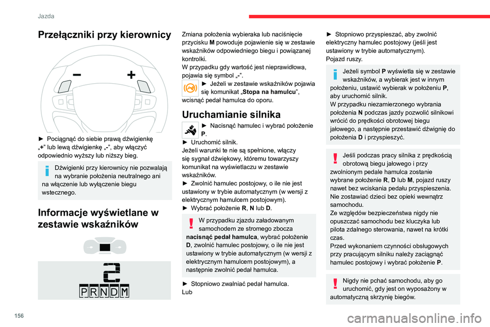 CITROEN JUMPER DISPATCH 2021 Instrukcja obsługi (in Polish) 156
Jazda
Przełączniki przy kierownicy
► Pociągnąć do siebie prawą dźwigienkę
„ +” lub lewą dźwigienkę „ -”, aby włączyć
odpowiednio wyższy lub niższy bieg.
Dźwigienki CITROEN JUMPER DISPATCH 2021 Instrukcja obsługi (in Polish) 156
Jazda
Przełączniki przy kierownicy
► Pociągnąć do siebie prawą dźwigienkę
„ +” lub lewą dźwigienkę „ -”, aby włączyć
odpowiednio wyższy lub niższy bieg.
Dźwigienki