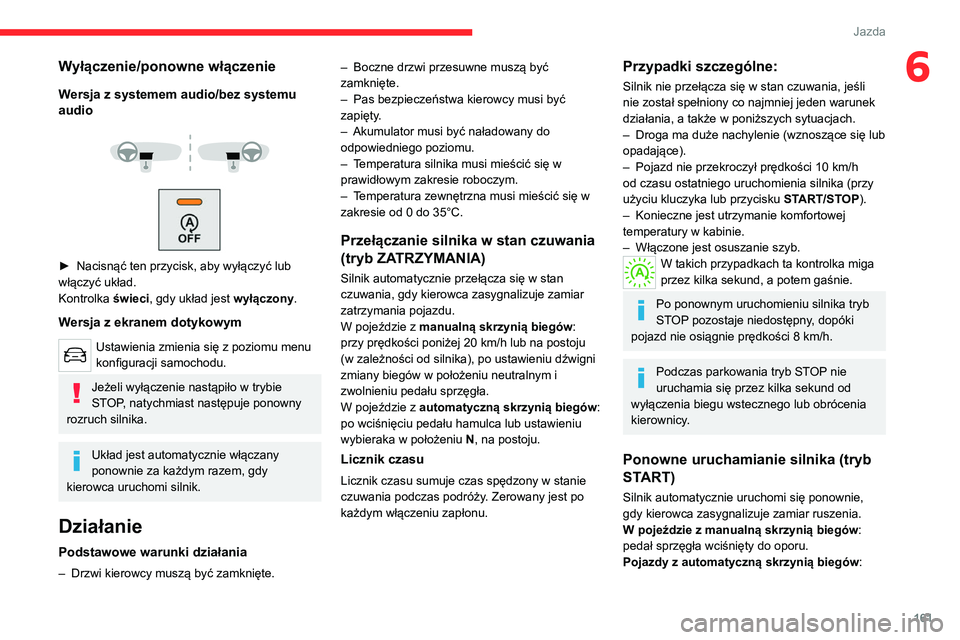 CITROEN JUMPER SPACETOURER 2021 Instrukcja obsługi (in Polish) 161
Jazda
6Wyłączenie/ponowne włączenie
Wersja z systemem audio/bez systemu
audio
► Nacisnąć ten przycisk, aby wyłączyć lub
włączyć układ.
Kontrolka
świeci, gdy układ jest CITROEN JUMPER SPACETOURER 2021 Instrukcja obsługi (in Polish) 161
Jazda
6Wyłączenie/ponowne włączenie
Wersja z systemem audio/bez systemu
audio
► Nacisnąć ten przycisk, aby wyłączyć lub
włączyć układ.
Kontrolka
świeci, gdy układ jest