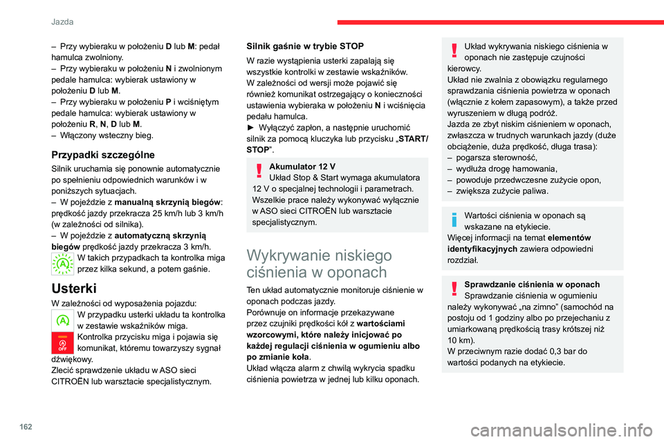 CITROEN JUMPER SPACETOURER 2021 Instrukcja obsługi (in Polish) 162
Jazda
– Przy wybieraku w położeniu D lub M: pedał
hamulca zwolniony.
–
Przy wybieraku w położeniu N
i zwolnionym
pedale hamulca: wybierak ustawiony w
położeniu D lub M.
–
CITROEN JUMPER SPACETOURER 2021 Instrukcja obsługi (in Polish) 162
Jazda
– Przy wybieraku w położeniu D lub M: pedał
hamulca zwolniony.
–
Przy wybieraku w położeniu N
i zwolnionym
pedale hamulca: wybierak ustawiony w
położeniu D lub M.
–