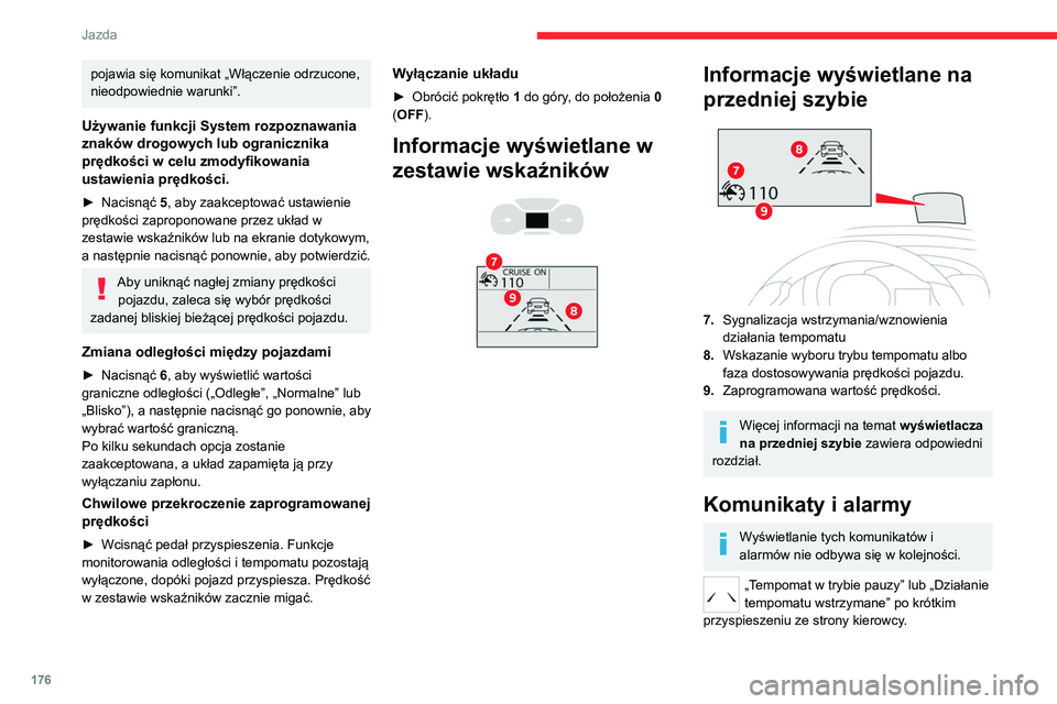 CITROEN JUMPER SPACETOURER 2021 Instrukcja obsługi (in Polish) 176
Jazda
pojawia się komunikat „Włączenie odrzucone,
nieodpowiednie warunki”.
Używanie funkcji System rozpoznawania
znaków drogowych lub ogranicznika
prędkości w celu zmodyfikowania
us CITROEN JUMPER SPACETOURER 2021 Instrukcja obsługi (in Polish) 176
Jazda
pojawia się komunikat „Włączenie odrzucone,
nieodpowiednie warunki”.
Używanie funkcji System rozpoznawania
znaków drogowych lub ogranicznika
prędkości w celu zmodyfikowania
us