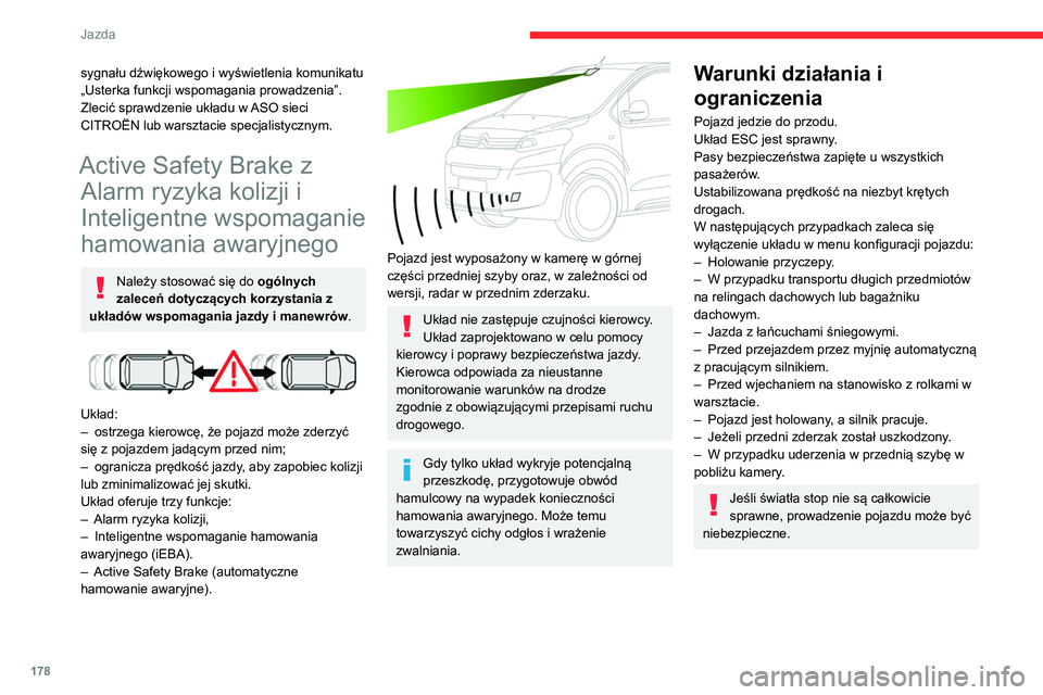 CITROEN JUMPER SPACETOURER 2021 Instrukcja obsługi (in Polish) 178
Jazda
sygnału dźwiękowego i wyświetlenia komunikatu
„Usterka funkcji wspomagania prowadzenia”.
Zlecić sprawdzenie układu w ASO sieci
CITROËN lub warsztacie specjalistycznym.
Active Sa CITROEN JUMPER SPACETOURER 2021 Instrukcja obsługi (in Polish) 178
Jazda
sygnału dźwiękowego i wyświetlenia komunikatu
„Usterka funkcji wspomagania prowadzenia”.
Zlecić sprawdzenie układu w ASO sieci
CITROËN lub warsztacie specjalistycznym.
Active Sa