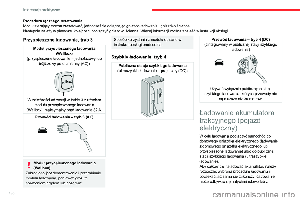 CITROEN JUMPER SPACETOURER 2021  Instrukcja obsługi (in Polish) 198
Informacje praktyczne
Procedura ręcznego resetowania
Moduł sterujący można zresetować, jednocześnie odłączając gniazdo ładowania i gniazdko ścienne.
Następnie należy w pierwszej kolej