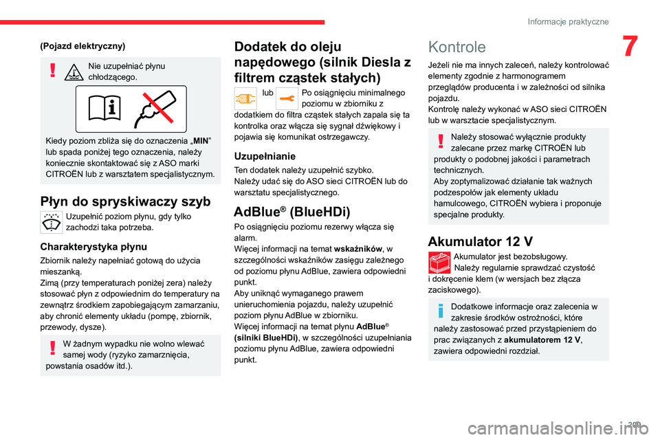 CITROEN JUMPER DISPATCH 2021 Instrukcja obsługi (in Polish) 209
Informacje praktyczne
7(Pojazd elektryczny)
Nie uzupełniać płynu
chłodzącego.
Kiedy poziom zbliża się do oznaczenia „MIN”
lub spada poniżej tego oznaczenia, należy
koniecznie skont CITROEN JUMPER DISPATCH 2021 Instrukcja obsługi (in Polish) 209
Informacje praktyczne
7(Pojazd elektryczny)
Nie uzupełniać płynu
chłodzącego.
Kiedy poziom zbliża się do oznaczenia „MIN”
lub spada poniżej tego oznaczenia, należy
koniecznie skont